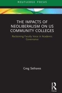 The Impacts of Neoliberalism on US Community Colleges: Reclaiming Faculty Voice in Academic Governance eBook
