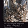 The Routledge Companion to Artificial Intelligence in Architecture eBook