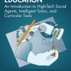 Robots in Education: An Introduction to High-Tech Social Agents, Intelligent Tutors, and Curricular Tools eBook