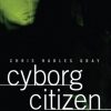 Cyborg Citizen: Politics in the Posthuman Age eBook