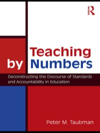 Teaching By Numbers: Deconstructing the Discourse of Standards and Accountability in Education eBook