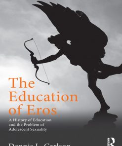 The Education of Eros: A History of Education and the Problem of Adolescent Sexuality eBook