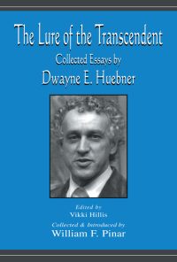 The Lure of the Transcendent: Collected Essays By Dwayne E. Huebner eBook