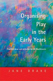 Organising Play in the Early Years: Practical Ideas for Teachers and Assistants eBook