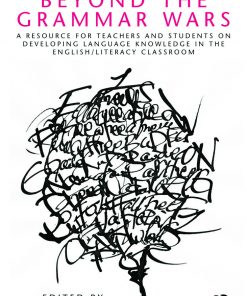 Beyond the Grammar Wars: A Resource for Teachers and Students on Developing Language Knowledge in the English/Literacy Classroom eBook
