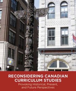 Reconsidering Canadian Curriculum Studies: Provoking Historical, Present, and Future Perspectives eBook