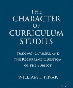 The Character of Curriculum Studies: Bildung, Currere, and the Recurring Question of the Subject eBook