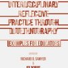 Interdisciplinary Reflective Practice through Duoethnography: Examples for Educators eBook