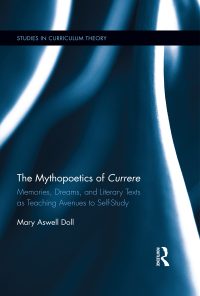 The Mythopoetics of Currere: Memories, Dreams, and Literary Texts as Teaching Avenues to Self-Study eBook