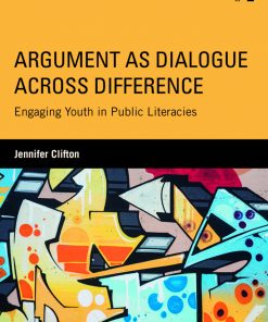 Argument as Dialogue Across Difference: Engaging Youth in Public Literacies eBook