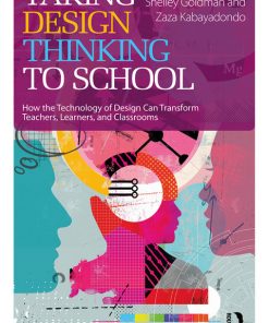 Taking Design Thinking to School: How the Technology of Design Can Transform Teachers, Learners, and Classrooms eBook