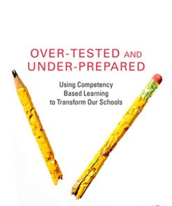 Over-Tested and Under-Prepared: Using Competency Based Learning to Transform Our Schools eBook