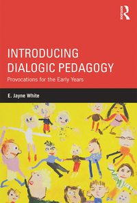 Introducing Dialogic Pedagogy: Provocations for the Early Years eBook