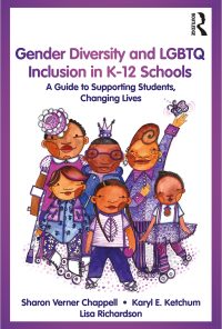 Gender Diversity and LGBTQ Inclusion in K-12 Schools: A Guide to Supporting Students, Changing Lives eBook