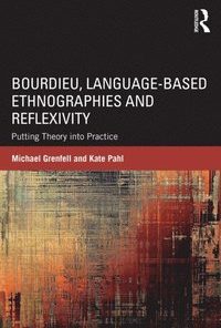 Bourdieu, Language-based Ethnographies and Reflexivity: Putting Theory into Practice eBook