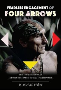 Fearless Engagement of Four Arrows: The True Story of an Indigenous-Based Social Transformer eBook