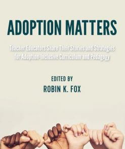 Adoption Matters: Teacher Educators Share Their Stories and Strategies for Adoption-Inclusive Curriculum and Pedagogy eBook