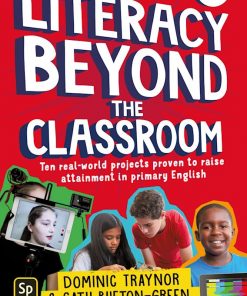 Literacy Beyond the Classroom: Ten real-world projects proven to raise attainment in primary English eBook