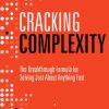 Cracking Complexity Now: The Breakthrough Formula for Solving Just About Anything Fast eBook