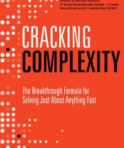 Cracking Complexity Now: The Breakthrough Formula for Solving Just About Anything Fast eBook