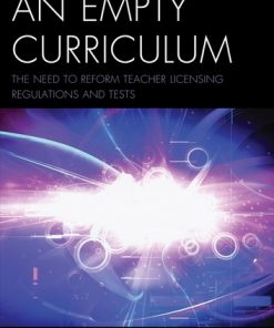 An Empty Curriculum: The Need to Reform Teacher Licensing Regulations and Tests eBook