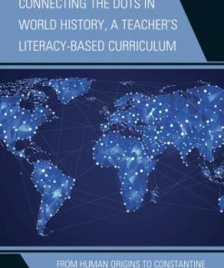 Connecting the Dots in World History, A Teacher's Literacy-Based Curriculum: From Human Origins to Constantine eBook