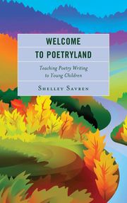 Welcome to Poetryland: Teaching Poetry Writing to Young Children eBook
