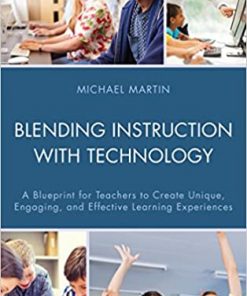 Blending Instruction with Technology: A Blueprint for Teachers to Create Unique, Engaging, and Effective Learning Experiences eBook