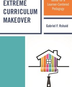 Extreme Curriculum Makeover: A Hands-On Guide for a Learner-Centered Pedagogy eBook