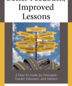 Better Feedback, Improved Lessons: A How-To Guide for Principals, Teacher Educators, and Mentors eBook