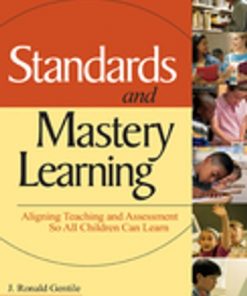 Standards and Mastery Learning: Aligning Teaching and Assessment So All Children Can Learn eBook