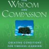 Educating for Wisdom and Compassion: Creating Conditions for Timeless Learning eBook