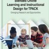 Blended Online Learning and Instructional Design for TPACK: Emerging Research and Opportunities eBook