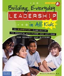 Building Everyday Leadership in All Kids: An Elementary Curriculum to Promote Attitudes and Actions for Respect and Success eBook
