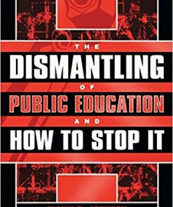 The Dismantling of Public Education and How to Stop It eBook