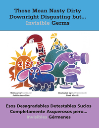 Those Mean Nasty Dirty Downright Disgusting but...Invisible Germs: Esos desagradables detestables sucios completamente asquerosos pero . . . invisibles gérmenes eBook