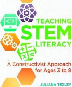 Teaching STEM Literacy: A Constructivist Approach for Ages 3 to 8 eBook