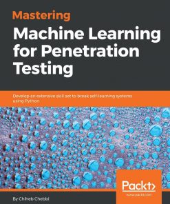 Mastering Machine Learning for Penetration Testing: Develop an extensive skill set to break self-learning systems using Python eBook