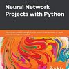 Neural Network Projects with Python: The ultimate guide to using Python to explore the true power of neural networks through six projects eBook