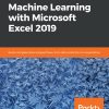 Hands-On Machine Learning with Microsoft Excel 2019: Build complete data analysis flows, from data collection to visualization eBook