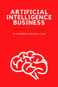 Artificial Intelligence Business: How you can profit from AI Expert tips and techniques for how to profit from AI eBook