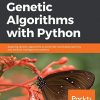 Hands-On Genetic Algorithms with Python: Applying genetic algorithms to solve real-world deep learning and artificial intelligence problems eBook