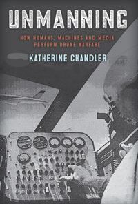 Unmanning: How Humans, Machines and Media Perform Drone Warfare eBook