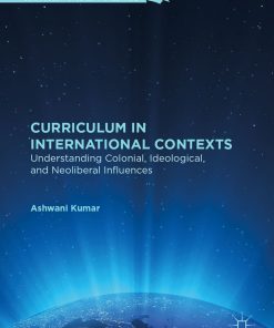 Curriculum in International Contexts: Understanding Colonial, Ideological, and Neoliberal Influences eBook