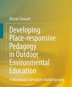 Developing Place-responsive Pedagogy in Outdoor Environmental Education: A Rhizomatic Curriculum Autobiography eBook