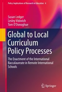 Global to Local Curriculum Policy Processes: The Enactment of the International Baccalaureate in Remote International Schools eBook