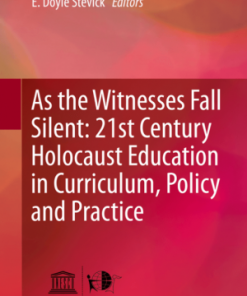 As the Witnesses Fall Silent: 21st Century Holocaust Education in Curriculum, Policy and Practice eBook