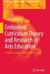 Embodied Curriculum Theory and Research in Arts Education: A Dance Scholar's Search for Meaning eBook