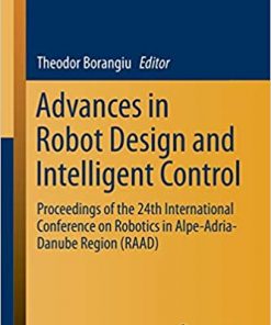 Advances in Robot Design and Intelligent Control: Proceedings of the 24th International Conference on Robotics in Alpe-Adria-Danube Region (RAAD) eBook