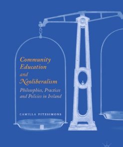 Community Education and Neoliberalism: Philosophies, Practices and Policies in Ireland eBook